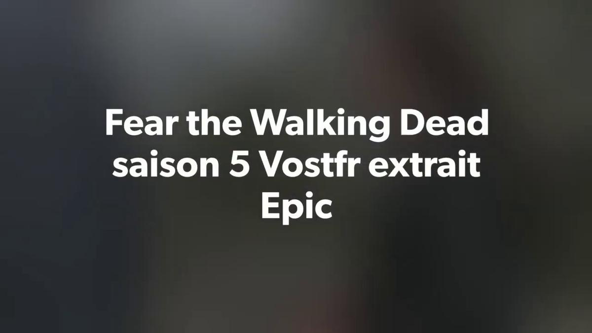 'Video thumbnail for Fear the Walking Dead saison 5 Vostfr extrait Epic'