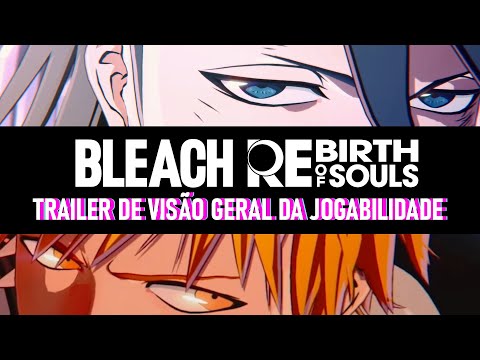 BLEACH Rebirth of Souls – Trailer de Visão Geral da Jogabilidade