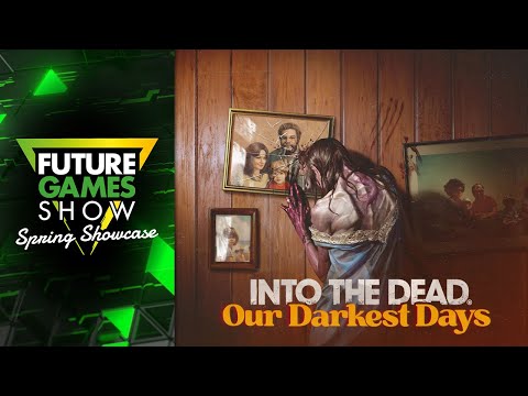 Into The Dead: Our Darkest Days Release Date Trailer - Future Games Show Spring Showcase 2025