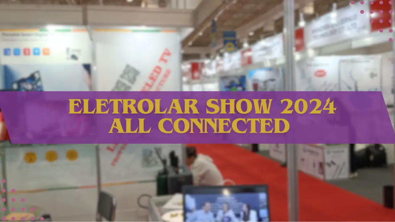 Eletrolar Show 2024: Conectando Novamente o mundo com inovações