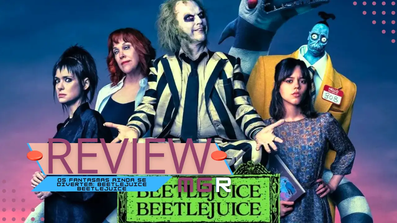 Os Fantasmas Ainda se Divertem: Beetlejuice Beetlejuice