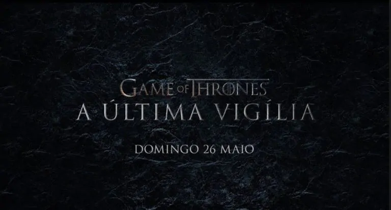 Game of Thrones: A Última Vigília, estreia dia 26 de maio, na HBO.